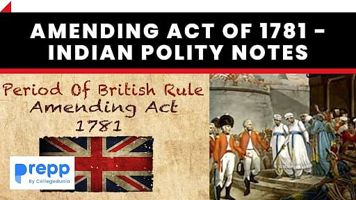 Amending Act of 1781 - Indian Polity Notes